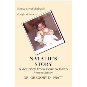 Pratt, Gregory D. Natalie's Story: A Journey from Fear to Faith Pratt, Gregory D. Natalie's Story: A Journey from Fear to Faith