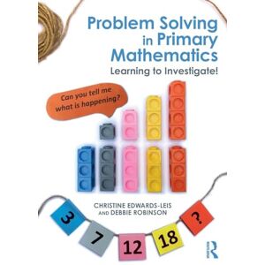 Edwards-Leis, Christine Problem Solving in Primary Mathematics: Learning to Investigate! Edwards-Leis, Christine Problem Solving in Primary Mathematics: Learning to Investigate!