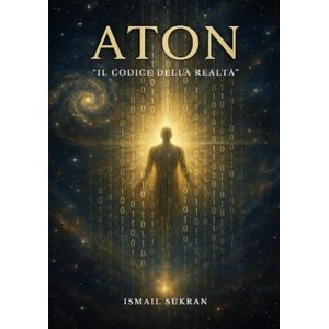 SÜKRAN - it, ismail ATON: Il Codice della Realtà SÜKRAN - it, ismail ATON: Il Codice della Realtà