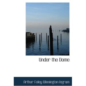 Foley Winnington Ingram, Arthur Under the Dome Foley Winnington Ingram, Arthur Under the Dome