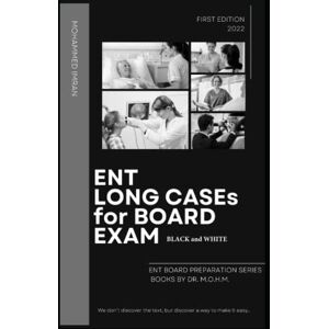 Imran, Mohammed ENT LONG CASEs For BOARD EXAM BLACK and WHITE: Otolaryngology long cases , ENT oral discussion , ENT History taking , ENT Examination , ENT ... ENT OSCE Book (ENT BOARD PREPARATION SERIES) Imran, Mohammed ENT LONG CASEs For BOARD EXAM BLACK and WHITE: Otolaryngology long cases , ENT oral discussion , ENT History taking , ENT Examination , ENT ... ENT OSCE Book (ENT BOARD PREPARATION SERIES)