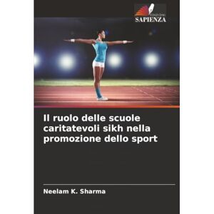 Sharma, Neelam K. Il ruolo delle scuole caritatevoli sikh nella promozione dello sport Sharma, Neelam K. Il ruolo delle scuole caritatevoli sikh nella promozione dello sport