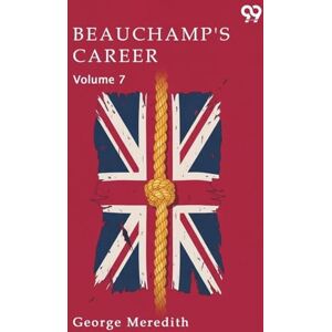 Meredith, George Beauchamp's Career Volume 7 Meredith, George Beauchamp's Career Volume 7