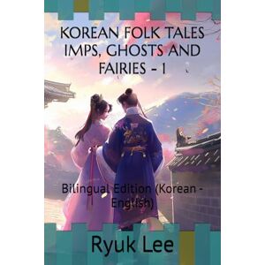 Lee KOREAN FOLK TALES IMPS, GHOSTS AND FAIRIES 1: Bilingual Edition (Korean English) Lee KOREAN FOLK TALES IMPS, GHOSTS AND FAIRIES 1: Bilingual Edition (Korean English)