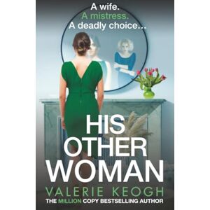 Keogh, Valerie His Other Woman: A BRAND NEW addictive, twist-filled thriller from Valerie Keogh, author of BESTSELLER The Nurse Keogh, Valerie His Other Woman: A BRAND NEW addictive, twist-filled thriller from Valerie Keogh, author of BESTSELLER The Nurse