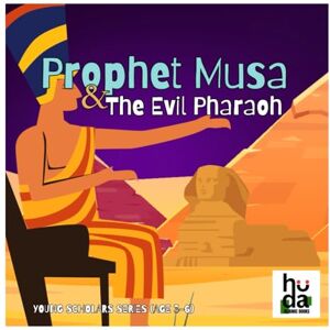 Islamic Books, Huda Prophet Musa, The Evil Pharaoh: Introduces young children to the Pharaoh, instills foundational lessons about repentance, and nurtures their understanding about kindness, and Allah's wisdom and mercy Islamic Books, Huda Prophet Musa, The Evil Pharaoh: Introduces young children to the Pharaoh, instills foundational lessons about repentance, and nurtures their understanding about kindness, and Allah's wisdom and mercy