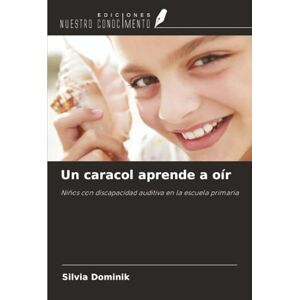 Dominik, Silvia Un caracol aprende a oír: Niños con discapacidad auditiva en la escuela primaria Dominik, Silvia Un caracol aprende a oír: Niños con discapacidad auditiva en la escuela primaria