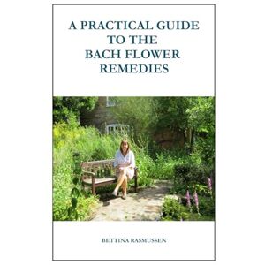 Rasmussen, Bettina A Practical Guide To The Bach Flower Remedies Rasmussen, Bettina A Practical Guide To The Bach Flower Remedies