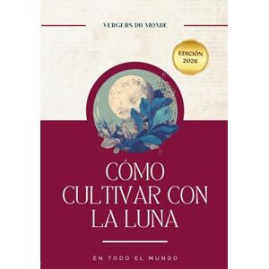 du Monde, Vergers Cómo cultivar con la luna en todo el mundo: Prácticas ancestrales del mundo: 6 (Conocimientos agricoles del mundo) du Monde, Vergers Cómo cultivar con la luna en todo el mundo: Prácticas ancestrales del mundo: 6 (Conocimientos agricoles del mundo)