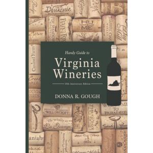 Gough, Donna Handy Guide to Virginia Wineries: 10th Anniversary Edition Gough, Donna Handy Guide to Virginia Wineries: 10th Anniversary Edition