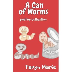 Marie, Taryn A Can of Worms: poetry collection Marie, Taryn A Can of Worms: poetry collection