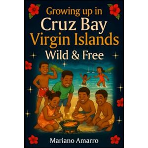 Amarro, Mariano Antonio Island Time Our Wild and Free Virgin Islands Childhood Amarro, Mariano Antonio Island Time Our Wild and Free Virgin Islands Childhood
