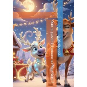 BLANCK, Mme Valérie Marie Que se passe-t-il encore au Pôle Nord ? (Que se passe-t-il au Pôle Nord ?) BLANCK, Mme Valérie Marie Que se passe-t-il encore au Pôle Nord ? (Que se passe-t-il au Pôle Nord ?)