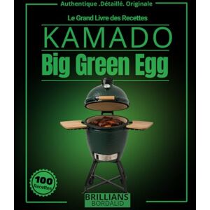 BORDALID, BRILLIANS Le Grand Livre des Recettes Kamado: Plus de 95 création Big Green Egg détaillé , pour les expert et les amateurs avec Fumage cuisson lente , ... encore (Authentique . Détaillé . originale) BORDALID, BRILLIANS Le Grand Livre des Recettes Kamado: Plus de 95 création Big Green Egg détaillé , pour les expert et les amateurs avec Fumage cuisson lente , ... encore (Authentique . Détaillé . originale)