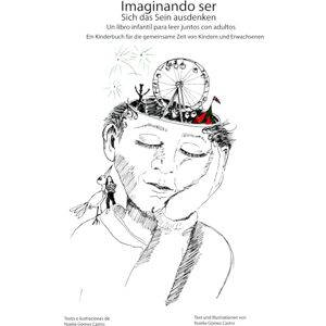 Gomez Castro, Noelia Maria Imaginando ser: Un libro infantil para leer juntos con adultos. Gomez Castro, Noelia Maria Imaginando ser: Un libro infantil para leer juntos con adultos.