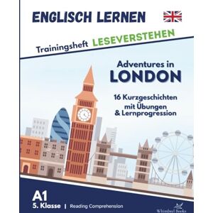 Whimbrel Books Trainingsheft Leseverstehen Englisch lernen Kinder 5.Klasse 16 englische Kurzgeschichten "Adventures in London": A1 Workbook Gymnasium / Gesamtschule + Übungen + Lösungen Whimbrel Books Trainingsheft Leseverstehen Englisch lernen Kinder 5.Klasse 16 englische Kurzgeschichten "Adventures in London": A1 Workbook Gymnasium / Gesamtschule + Übungen + Lösungen