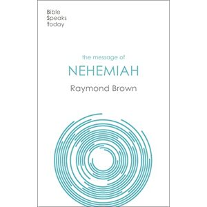 Brown, Raymond The Message of Nehemiah: God's Servant In A Time Of Change (The Bible Speaks Today Old Testament) Brown, Raymond The Message of Nehemiah: God's Servant In A Time Of Change (The Bible Speaks Today Old Testament)