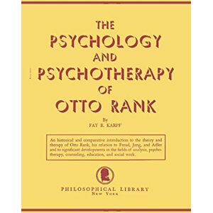 Karpf, Fay B. The Psychology and Psychotherapy of Otto Rank: An Historical and Comparative Introduction Karpf, Fay B. The Psychology and Psychotherapy of Otto Rank: An Historical and Comparative Introduction