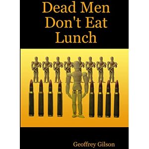 Gilson, Geoffrey Dead Men Don't Eat Lunch Gilson, Geoffrey Dead Men Don't Eat Lunch