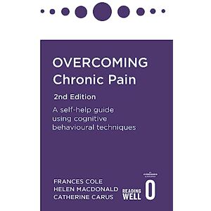 Cole, Dr. Frances Overcoming Chronic Pain 2nd Edition: A self-help guide using cognitive behavioural techniques (Overcoming Books) Cole, Dr. Frances Overcoming Chronic Pain 2nd Edition: A self-help guide using cognitive behavioural techniques (Overcoming Books)