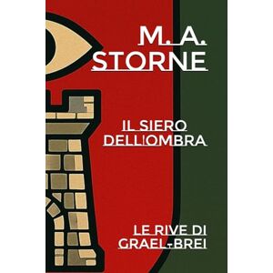 Storne, M. A. Il Siero dell'Ombra Le Rive di Grael-Brei (Il Siero dell'Ombra Saga) Storne, M. A. Il Siero dell'Ombra Le Rive di Grael-Brei (Il Siero dell'Ombra Saga)