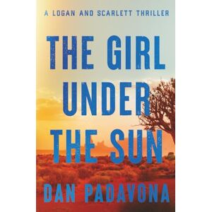 Padavona, Dan The Girl Under the Sun: A Twisted Crime Thriller of Survival and Suspense (A Scarlett and Logan Serial Killer Thriller) Padavona, Dan The Girl Under the Sun: A Twisted Crime Thriller of Survival and Suspense (A Scarlett and Logan Serial Killer Thriller)
