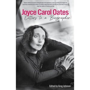Joyce Carol Oates : Letters to a Biographer Joyce Carol Oates : Letters to a Biographer