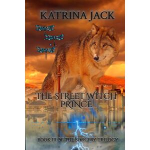 Jack, Katrina The Street Witch Prince: Book III of The Sorcery Trilogy Jack, Katrina The Street Witch Prince: Book III of The Sorcery Trilogy