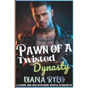 Ryeo, Diana Pawn of a Twisted Dynasty: A Dark MM Billionaire Mafia Romance of Deception, Dominion, and Forbidden Desire Ryeo, Diana Pawn of a Twisted Dynasty: A Dark MM Billionaire Mafia Romance of Deception, Dominion, and Forbidden Desire