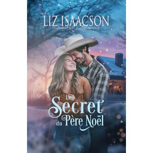 Isaacson, Liz Le Secret du Père Noël: Romance chrétien de cowboys et saga familiale des Glover (Le Ranch de la Crête de Shiloh dans la Romance des Trois Rivières) Isaacson, Liz Le Secret du Père Noël: Romance chrétien de cowboys et saga familiale des Glover (Le Ranch de la Crête de Shiloh dans la Romance des Trois Rivières)