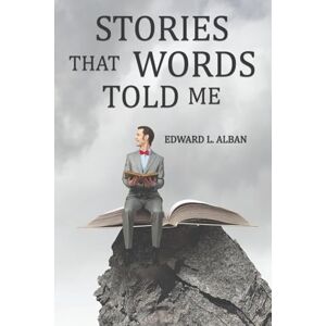 Alban, Edward L Stories that Words Told Me Alban, Edward L Stories that Words Told Me