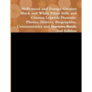 De Lafayette, Maximillien Hollywood And Europe Greatest Black And White Films Stills And Cinema Legends Portraits: Photos, History, Biographies, Commentaries And Reviews.Book. 2Nd Edition De Lafayette, Maximillien Hollywood And Europe Greatest Black And White Films Stills And Cinema Legends Portraits: Photos, History, Biographies, Commentaries And Reviews.Book. 2Nd Edition