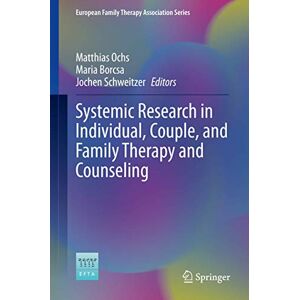 Systemic Research in Individual, Couple, and Family Therapy and Counseling (European Family Therapy Association Series) Systemic Research in Individual, Couple, and Family Therapy and Counseling (European Family Therapy Association Series)