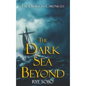 Sobo, Rye The Dark Sea Beyond: 1 (The Drakkan Chronicles) Sobo, Rye The Dark Sea Beyond: 1 (The Drakkan Chronicles)