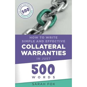 Fox, Mrs Sarah JV How to Write Simple and Effective Collateral Warranties in Just 500 Words (Construction Contracts in Just 500 Words) Fox, Mrs Sarah JV How to Write Simple and Effective Collateral Warranties in Just 500 Words (Construction Contracts in Just 500 Words)