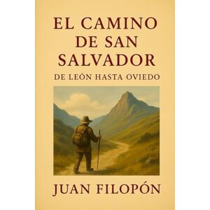Filopón, Juan El Camino de San Salvador: De León hasta Oviedo Filopón, Juan El Camino de San Salvador: De León hasta Oviedo