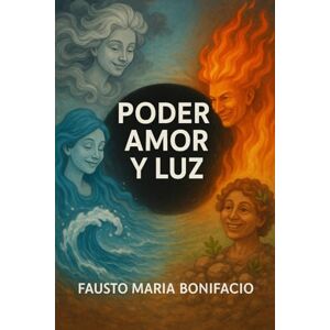 Bonifacio, Dr. Fausto Maria PODER, AMOR Y LUZ: la base para existir Bonifacio, Dr. Fausto Maria PODER, AMOR Y LUZ: la base para existir
