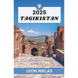 Niklas, Leon TAGIKISTAN GUIDA DI VIAGGIO 2025: alla scoperta delle vette, della gente e dei sentieri dell'Asia centrale Niklas, Leon TAGIKISTAN GUIDA DI VIAGGIO 2025: alla scoperta delle vette, della gente e dei sentieri dell'Asia centrale