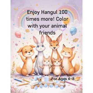 JUNG, Joo EUN EUN Enjoy Hangul 100 times more! Color with your animal friends: Learn Korean & English with 50 Cute Animal Friends JUNG, Joo EUN EUN Enjoy Hangul 100 times more! Color with your animal friends: Learn Korean & English with 50 Cute Animal Friends