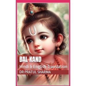 Sharma, Dr Pratul Bal Kand: Hindi & English Translation Sharma, Dr Pratul Bal Kand: Hindi & English Translation