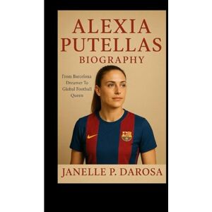 P. DAROSA, JANELLE ALEXIA PUTELLAS BIOGRAPHY: From Barcelona Dreamer To Global Football Queen P. DAROSA, JANELLE ALEXIA PUTELLAS BIOGRAPHY: From Barcelona Dreamer To Global Football Queen