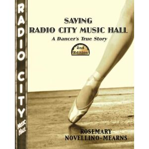 Novellino-Mearns, Rosemary Saving Radio City Music Hall: a Dancer's True Story 2nd Edition Novellino-Mearns, Rosemary Saving Radio City Music Hall: a Dancer's True Story 2nd Edition