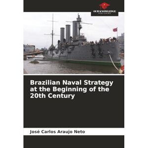 Araujo Neto, José Carlos Brazilian Naval Strategy at the Beginning of the 20th Century Araujo Neto, José Carlos Brazilian Naval Strategy at the Beginning of the 20th Century