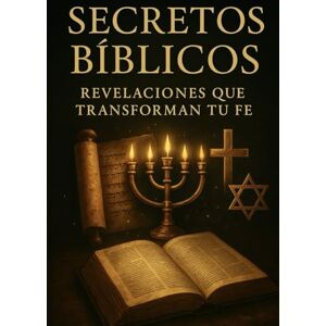 Sanchez, Auto Arazay Secretos Bíblicos: Revelaciones que transforman tu fe: Descubre los misterios, símbolos y mensajes ocultos en la Palabra de Dios para fortalecer tu vida espiritual Sanchez, Auto Arazay Secretos Bíblicos: Revelaciones que transforman tu fe: Descubre los misterios, símbolos y mensajes ocultos en la Palabra de Dios para fortalecer tu vida espiritual