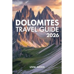 ARDEN, LIVIA DOLOMITES TRAVEL GUIDE 2026: Discover Italy’s Majestic Mountain Paradise — Scenic Drives, Hidden Villages, Alpine Hikes, and Authentic Experiences for Every Traveler ARDEN, LIVIA DOLOMITES TRAVEL GUIDE 2026: Discover Italy’s Majestic Mountain Paradise — Scenic Drives, Hidden Villages, Alpine Hikes, and Authentic Experiences for Every Traveler