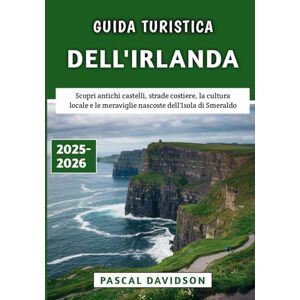 Davidson, Pascal Guida Turistica Dell'Irlanda 2025-2026: Scopri antichi castelli, strade costiere, la cultura locale e le meraviglie nascoste dell'Isola di Smeraldo Davidson, Pascal Guida Turistica Dell'Irlanda 2025-2026: Scopri antichi castelli, strade costiere, la cultura locale e le meraviglie nascoste dell'Isola di Smeraldo