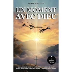 Bobillon, James Un moment avec Dieu: Découvrez le chemin vers une amitié spirituelle profonde avec Dieu et devenez un messager de lumière pour trouver la paix intérieure par la prière Bobillon, James Un moment avec Dieu: Découvrez le chemin vers une amitié spirituelle profonde avec Dieu et devenez un messager de lumière pour trouver la paix intérieure par la prière