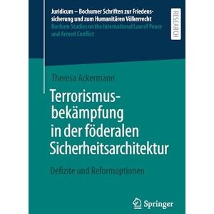 Ackermann, Theresa Terrorismusbekämpfung in der föderalen Sicherheitsarchitektur: Defizite und Reformoptionen (Juridicum – Bochumer Schriften zur Friedenssicherung und ... Law of Peace and Armed Conflict, 69) Ackermann, Theresa Terrorismusbekämpfung in der föderalen Sicherheitsarchitektur: Defizite und Reformoptionen (Juridicum – Bochumer Schriften zur Friedenssicherung und ... Law of Peace and Armed Conflict, 69)