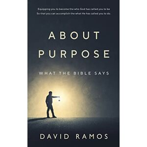 Ramos, David What The Bible Says About Purpose Ramos, David What The Bible Says About Purpose