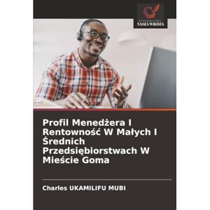 UKAMILIFU MUBI, Charles Profil Menedżera I Rentowność W Małych I Średnich Przedsiębiorstwach W Mieście Goma UKAMILIFU MUBI, Charles Profil Menedżera I Rentowność W Małych I Średnich Przedsiębiorstwach W Mieście Goma